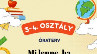 25. hét 3-4. osztály Mi lenne, ha továbbfejlesztenénk – Újragondolás